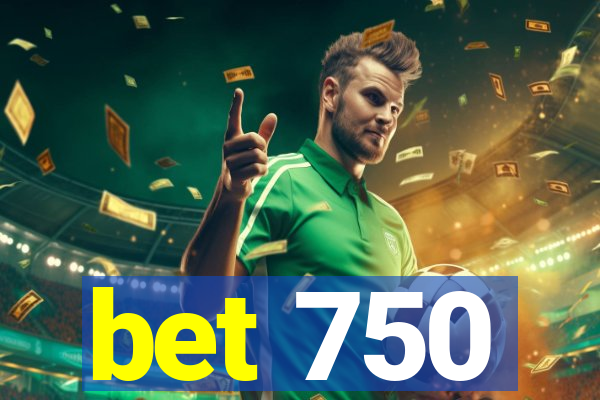 bet 750